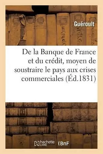 de la Banque de France Et Du Crédit Considéré Comme Moyen de Soustraire Le Pays cover