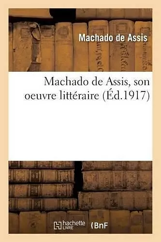 Machado de Assis, Son Oeuvre Littéraire cover