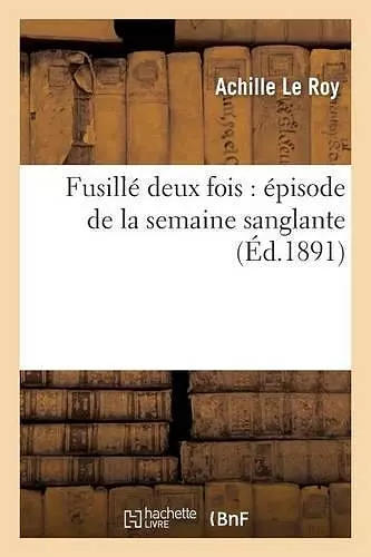 Fusillé Deux Fois: Épisode de la Semaine Sanglante cover