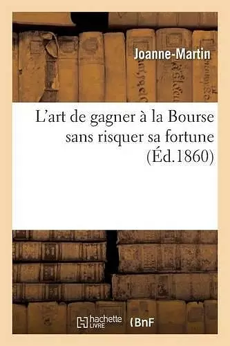 L'Art de Gagner À La Bourse Sans Risquer Sa Fortune cover