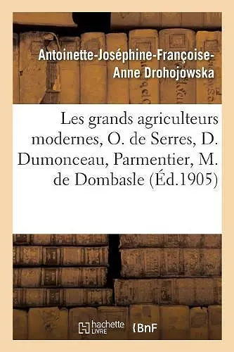 Les Grands Agriculteurs Modernes, Olivier de Serres, Duhamel Dumonceau, Parmentier cover