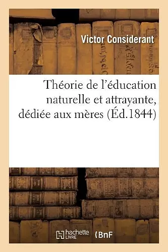 Théorie de l'Éducation Naturelle Et Attrayante, Dédiée Aux Mères cover