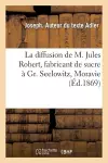 La Diffusion de M. Jules Robert, Fabricant de Sucre À Gr. Seelowitz En Moravie, Comptes Rendus cover