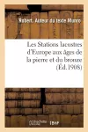 Les Stations Lacustres d'Europe Aux Âges de la Pierre Et Du Bronze cover