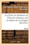 La Chine En Miniature Ou Choix de Costumes, Arts Et Métiers de CET Empire. Tome 3 cover