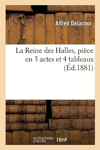 La Reine des Halles, pièce en 3 actes et 4 tableaux cover