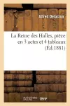 La Reine des Halles, pièce en 3 actes et 4 tableaux cover