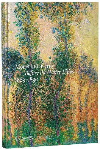 Monet in Giverny: Before the Water Lilies, 1883–1890 cover