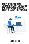 A Study Of Self Esteem And Achievement Motivation For Special Need Students In Inclusive School cover