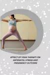 Effect of Yoga Therapy on Antenatal Stress and Pregnancy Outcome cover