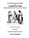 Dictionnaire Raisonné de l'Architecture Française du XIe au XVIe siècle Tome III cover