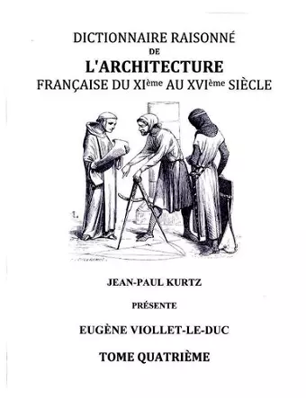 Dictionnaire Raisonné de l'Architecture Française du XIe au XVIe siècle - Tome IV cover