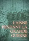 L'Aisne pendant la grande guerre cover