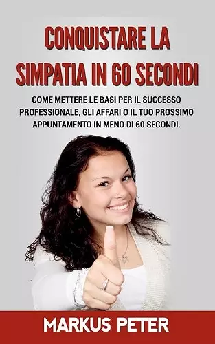 Conquistare la Simpatia in 60 Secondi cover