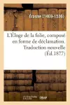 L'Éloge de la Folie, Composé En Forme de Déclamation. Traduction Nouvelle cover