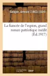 La fiancée de l'espion, grand roman patriotique inédit cover