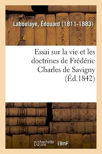 Essai Sur La Vie Et Les Doctrines de Frédéric Charles de Savigny cover