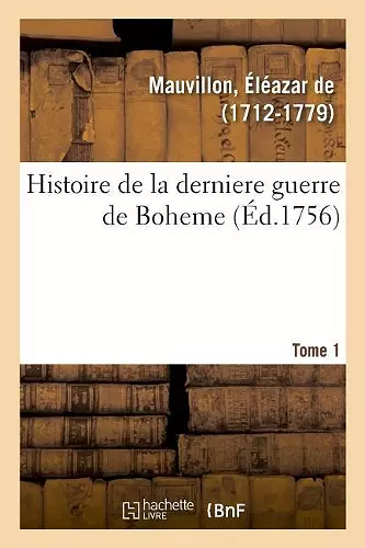 Histoire de la Derniere Guerre de Boheme. Tome 1 cover