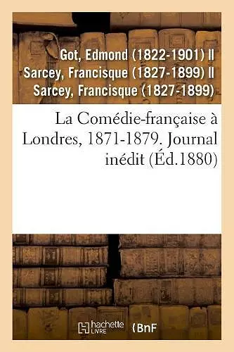 La Comédie-française à Londres, 1871-1879. Journal inédit cover