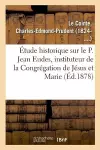 Étude Historique Sur Le P. Jean Eudes, Instituteur de la Congrégation de Jésus Et Marie cover