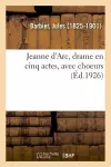 Jeanne d'Arc, Drame En Cinq Actes, Avec Choeurs cover