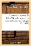 La Vie Et La Pensée de Jules Michelet, Cours Professé Au Collège de France, 1798-1858 cover