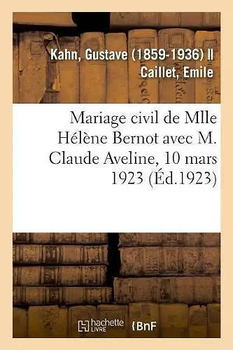 Mariage Civil de Mlle Hélène Bernot Avec M. Claude Aveline, 10 Mars 1923 cover