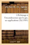 L'Éclairage À l'Incandescence Par Le Gaz, Ses Applications À l'Éclairage Des Villes cover