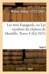 Les Trois Espagnols Ou Les Mystères Du Chateau de Montillo. Tome 4 cover