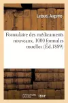 Formulaire Des Médicaments Nouveaux, 1000 Formules Usuelles, À l'Usage Des Médecins Praticiens cover