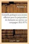 Conseils Pratiques Aux Jeunes Officiers Pour La Préparation Du Fantassin Au Service En Campagne cover