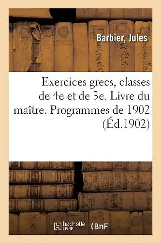 Exercices Grecs, Classes de 4e Et de 3e. Livre Du Maître. Programmes de 1902 cover