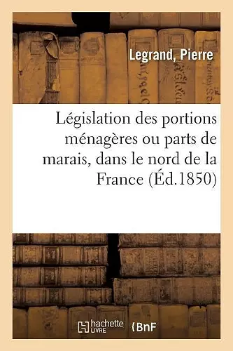 Législation Des Portions Ménagères Ou Parts de Marais, Dans Le Nord de la France cover