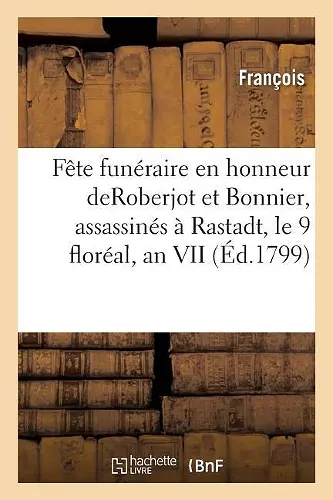 Fête Funéraire En Honneur Des Plénipotentiaires Roberjot Et Bonnier, Assassinés À Rastadt cover