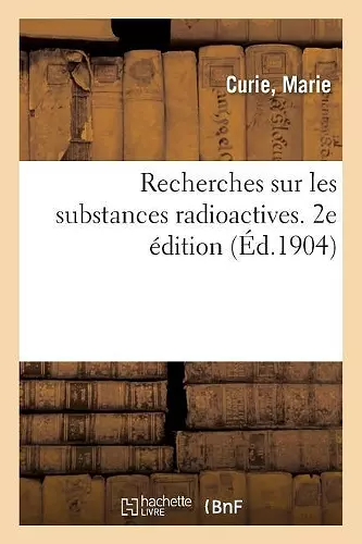 Recherches Sur Les Substances Radioactives. 2e Édition cover