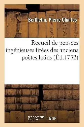 Recueil de Pensées Ingénieuses Tirées Des Anciens Poètes Latins cover