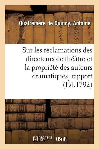 Sur Les Réclamations Des Directeurs de Théâtre Et La Propriété Des Auteurs Dramatiques, Rapport cover