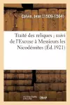 Traité Des Reliques; Suivi de l'Excuse À Messieurs Les Nicodémites cover