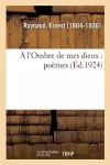 A l'Ombre de Mes Dieux: Poèmes cover