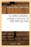 La Mêlée Symboliste: Portraits Et Souvenirs. II. 1890-1900 cover