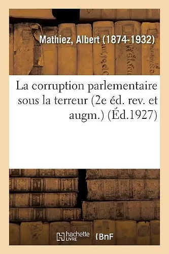 La corruption parlementaire sous la terreur (2e éd. rev. et augm.) cover