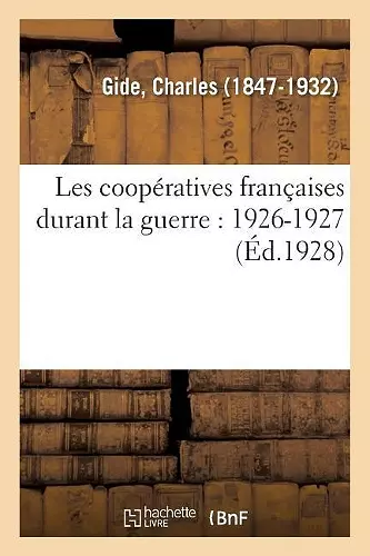 Les Coopératives Françaises Durant La Guerre: 1926-1927 cover