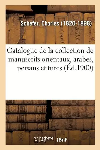 Catalogue de la Collection de Manuscrits Orientaux, Arabes, Persans Et Turcs cover