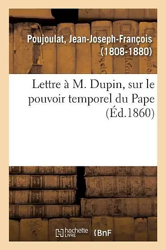 Lettre À M. Dupin, Sur Le Pouvoir Temporel Du Pape cover