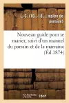 Nouveau Guide Pour Se Marier, Suivi d'Un Manuel Du Parrain Et de la Marraine cover