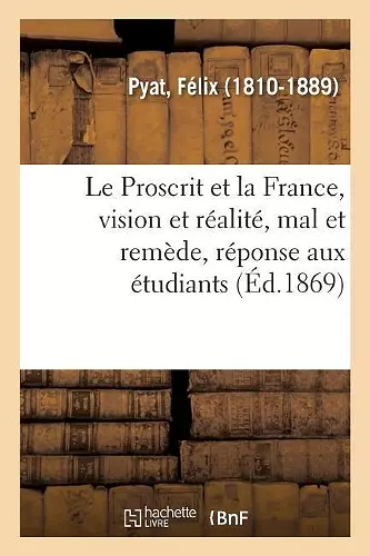 Le Proscrit et la France, vision et réalité, mal et remède, réponse aux étudiants cover