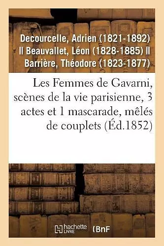 Les Femmes de Gavarni, Scènes de la Vie Parisienne, 3 Actes Et 1 Mascarade, Mêlés de Couplets cover