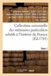 Collection Universelle Des Mémoires Particuliers Relatifs À l'Histoire de France. Tome 1 cover