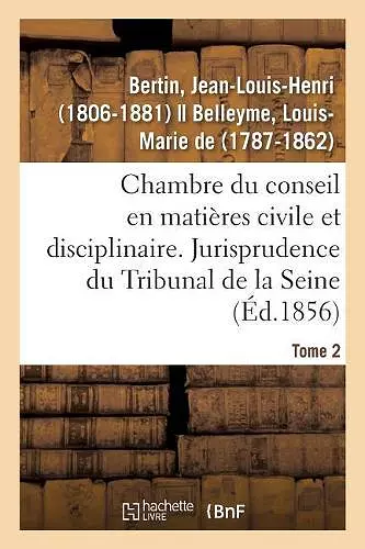 Chambre Du Conseil En Matières Civile Et Disciplinaire. Jurisprudence Du Tribunal de la Seine cover