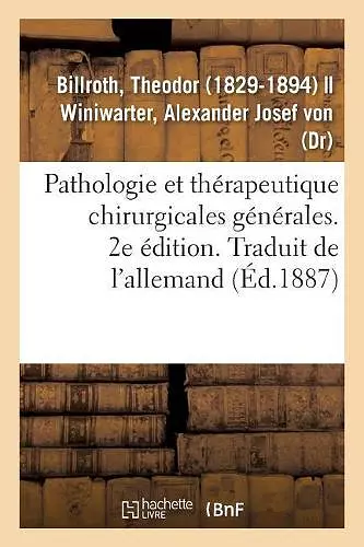 Pathologie Et Thérapeutique Chirurgicales Générales. 2e Édition. Traduit de l'Allemand cover